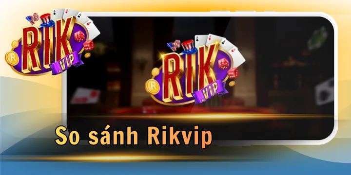 So sánh Rikvip Vs top game hot: Đâu là cái tên dẫn đầu? 