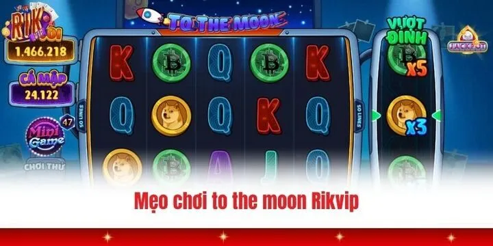 Các mẹo quay hũ dễ trúng trong to the moon Rikvip 