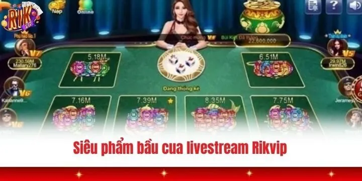 Vì sao bạn không nên bỏ qua bầu cua livestream Rikvip